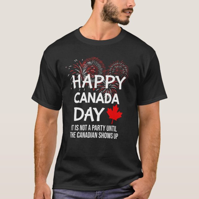 It Is Not A Party Until Canadian Shows Up Happy Ca T-Shirt (Vorderseite)