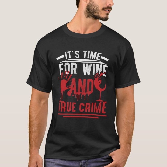 It is time for wine and True Crime T-Shirt (Vorderseite)