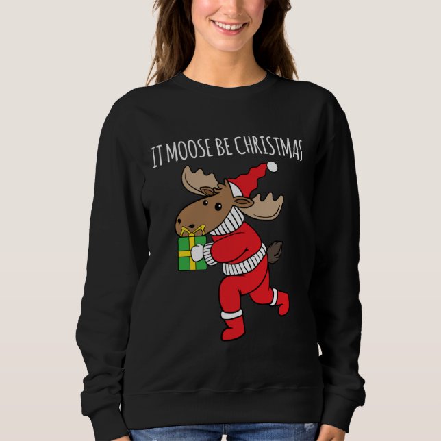 It Moose Be Christmas Humor Holiday Xmas Animal Sweatshirt (Vorderseite)