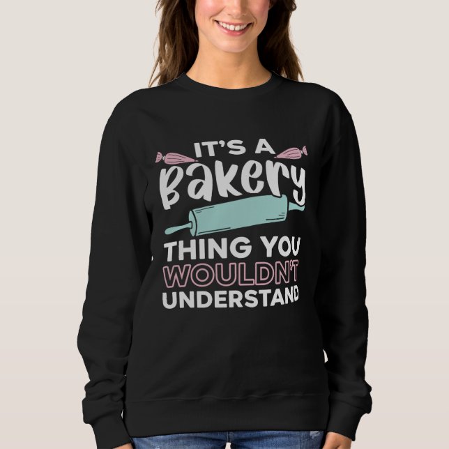 It s A Bakery Thing You Wouldn t Understand Baking Sweatshirt (Vorderseite)