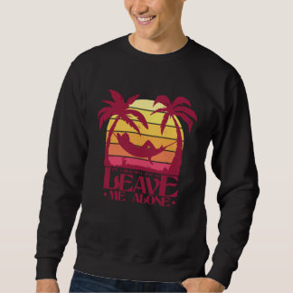 It s a beautiful day to leave me alone  Adventure  Sweatshirt