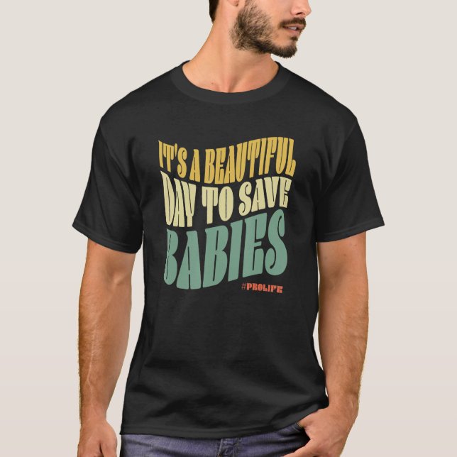 It s A Beautiful Day To Save Babies ProLife Anti A T-Shirt (Vorderseite)