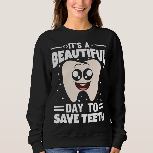 It s A Beautiful Day To Save Teeth Sweatshirt (Vorderseite)