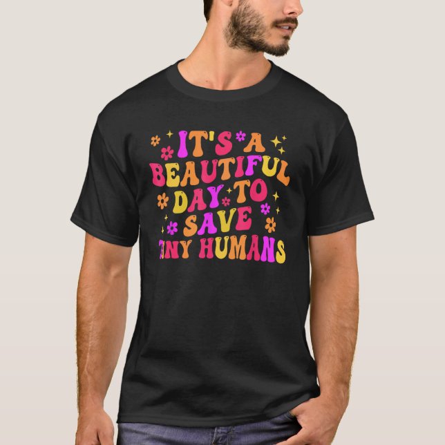 It s A Beautiful Day to Save Tiny Humans NICU NURS T-Shirt (Vorderseite)