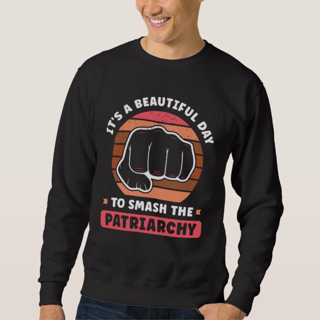 It s A Beautiful Day To Smash The Patriarchy Femin Sweatshirt (Vorderseite)