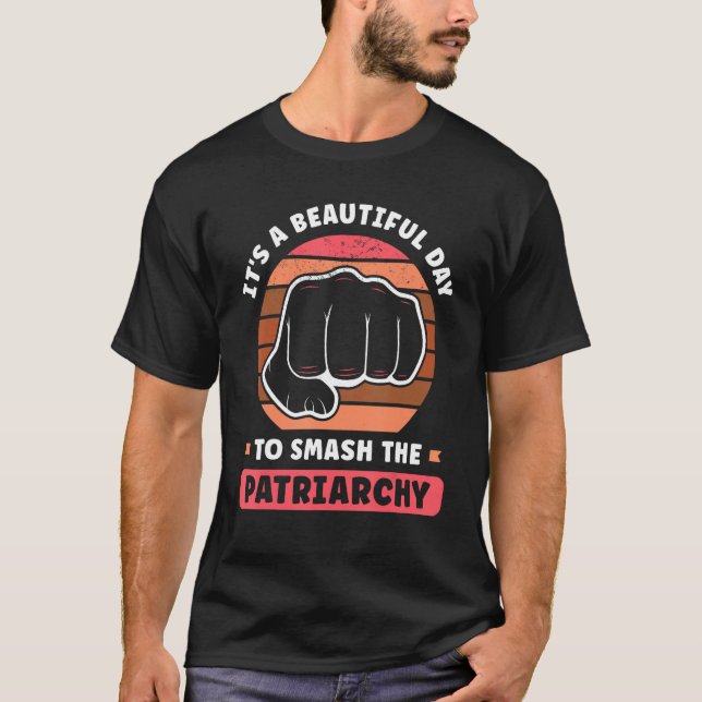 It s A Beautiful Day To Smash The Patriarchy Femin T-Shirt (Vorderseite)