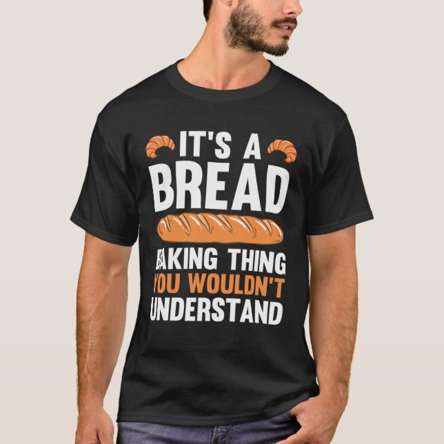 It s A Bread Baking Thing You Wouldn Understand T-Shirt (Vorderseite)