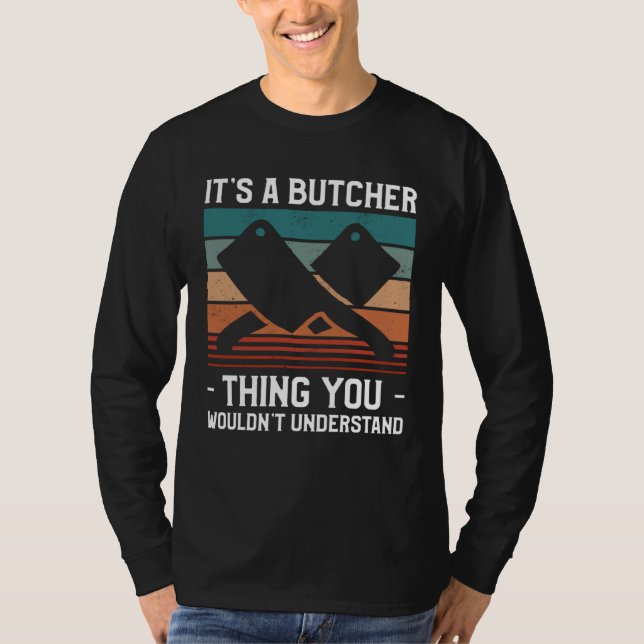 It s A Butcher Thing You Wouldn t Understand Butch T-Shirt (Vorderseite)
