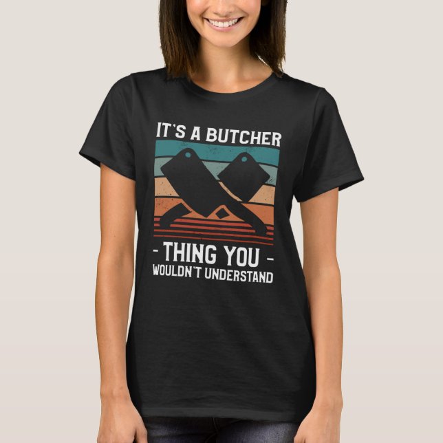 It s A Butcher Thing You Wouldn t Understand Butch T-Shirt (Vorderseite)