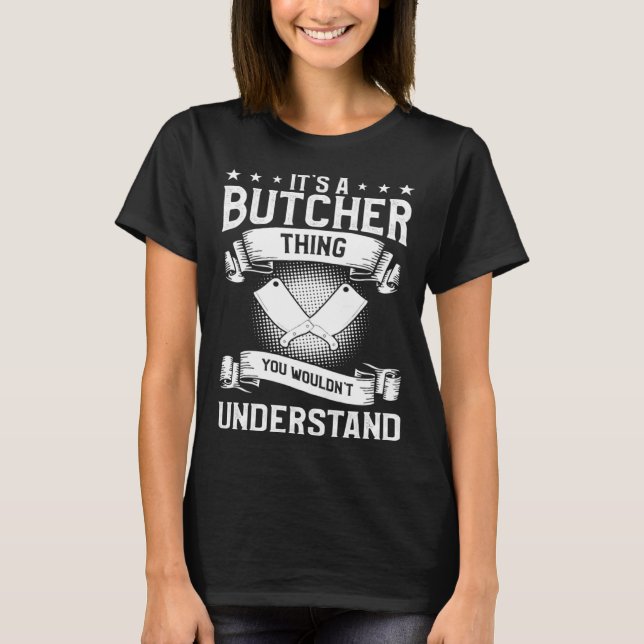 It s A Butcher Thing You Wouldn t Understand Butch T-Shirt (Vorderseite)