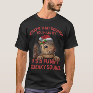 It_s A Funny Squeaky Sound TShirt Christmas Squirr