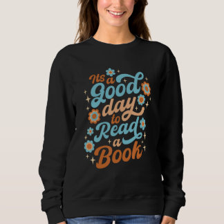 It s a Good Day to Read a Book  Reading Book Sweatshirt