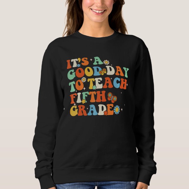 It s A Good Day To Teach Fifth Grade Teacher Back  Sweatshirt (Vorderseite)