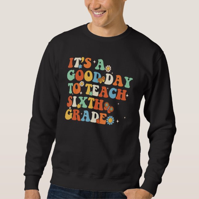 It s A Good Day To Teach Sixth Grade Teacher Back  Sweatshirt (Vorderseite)