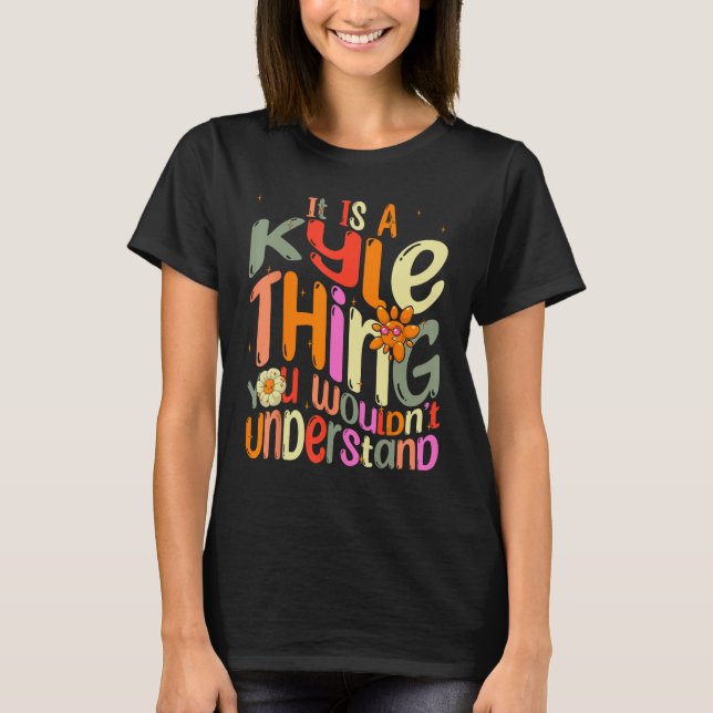 It s a Kyle Thing You Wouldn t Understand Groovy F T-Shirt (Vorderseite)