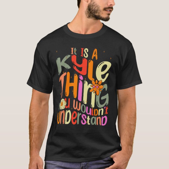 It s a Kyle Thing You Wouldn t Understand Groovy F T-Shirt (Vorderseite)