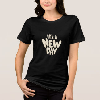 It’s a New Day – Fresh Start Motivational Quote Tri-Blend Shirt