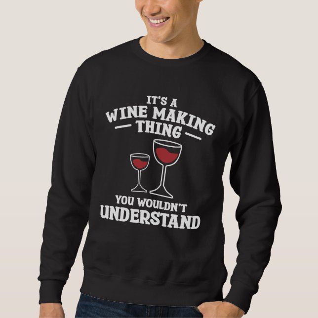 It s A Wine Making Thing You Wouldn Understand Win Sweatshirt (Vorderseite)