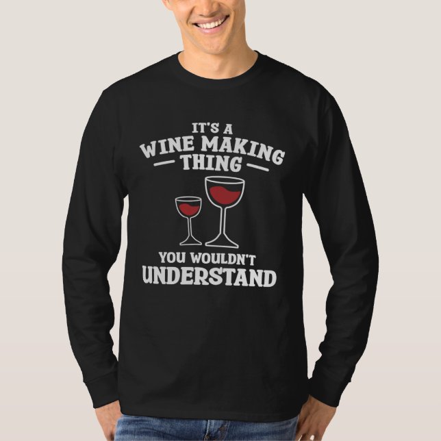 It s A Wine Making Thing You Wouldn Understand Win T-Shirt (Vorderseite)