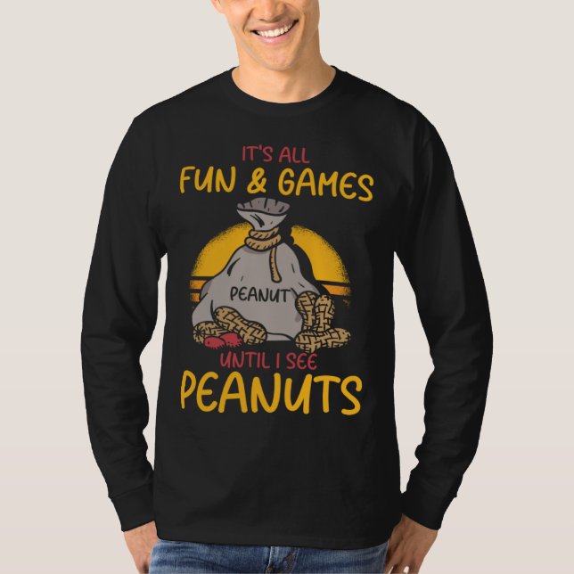 It s All Fun And Games Until I See Peanuts Peanut  T-Shirt (Vorderseite)