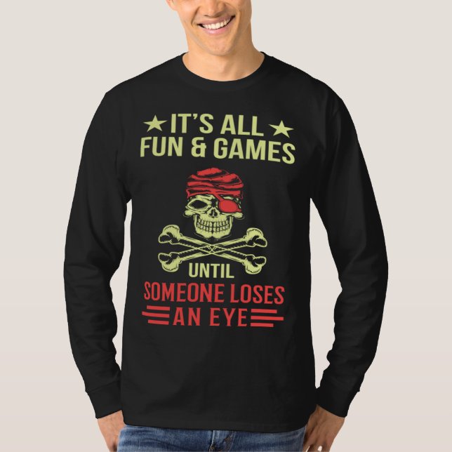 It s All Fun And Games Until Someone Loses An Eye  T-Shirt (Vorderseite)