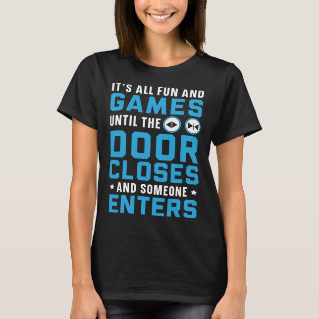 It s All Fun And Games Until The Door Closes Someo T-Shirt (Vorderseite)