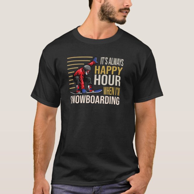 It´s always Happy Hour when I´m Snowboarding Skiin T-Shirt (Vorderseite)