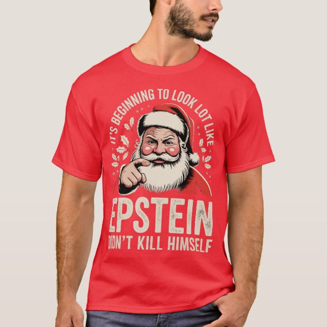 It’s beginning to look a lot like Epstein didn’t k T-Shirt (Vorderseite)