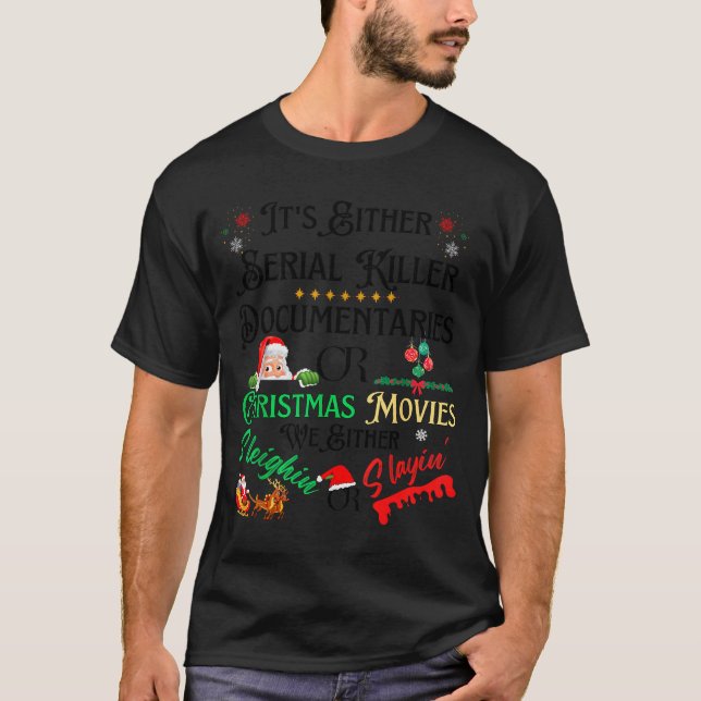 It’s Either Serial Killer Doentaries Or Christmas  T-Shirt (Vorderseite)