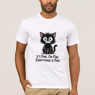 It’s Fine I’m Fine Everything Is Fine Cat T-Shirt