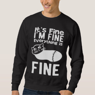 It s Fine I m Fine Everything Is Fine  Sarcastic C Sweatshirt