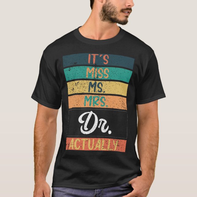 It s Miss Ms Mrs Dr Actually Doctor graduation T-Shirt (Vorderseite)