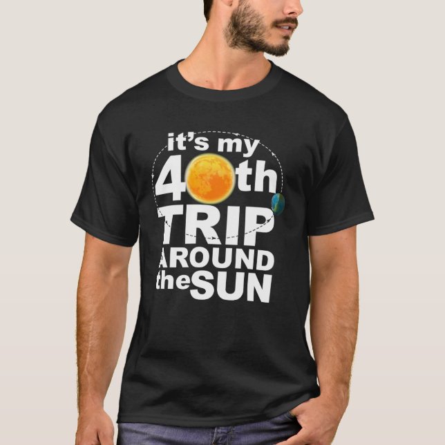 It s my 40th Trip Around the Sun T-Shirt (Vorderseite)