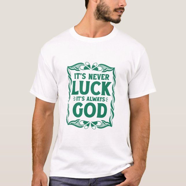 It’s Never Luck It’s Always God Christian Faith T-Shirt (Vorderseite)