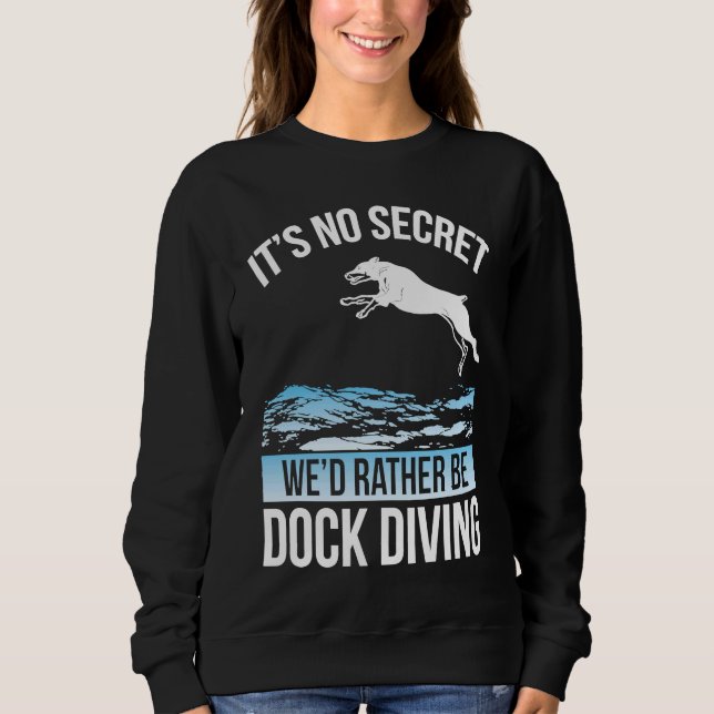 It´s No Secret We´d Rather Be Dock Diving Dock Div Sweatshirt (Vorderseite)