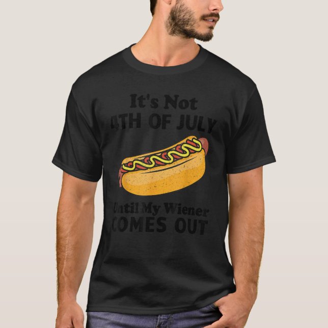 It s Not 4th of July Until My Wiener Comes Out  Ho T-Shirt (Vorderseite)