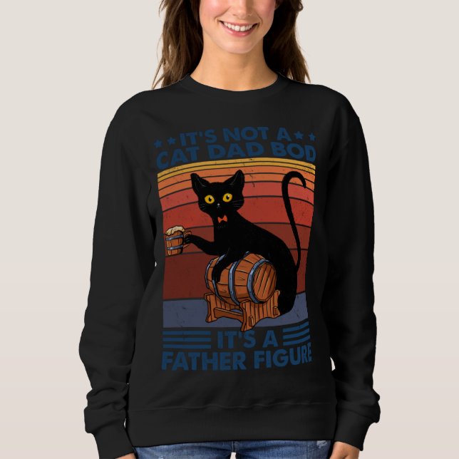 It s Not A Cat Dad Bob It s A Father Figure Cat Sweatshirt (Vorderseite)