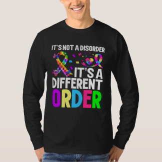 it s not a disorder it s a different order Autism  T-Shirt