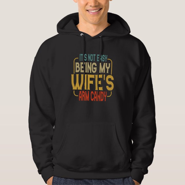 It s Not Easy Being My Wifes Arm Candy Husband 1 Hoodie (Vorderseite)