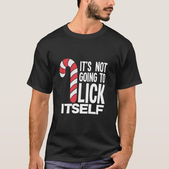 It s Not Going To Lick Itself Candy Cane  T-Shirt (Vorderseite)
