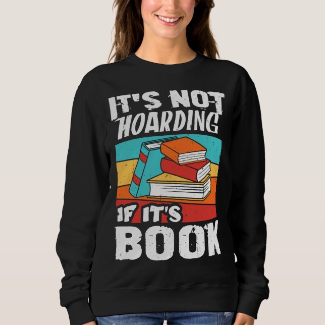 It s Not Hoarding If It s Books Reading Bookworm Sweatshirt (Vorderseite)