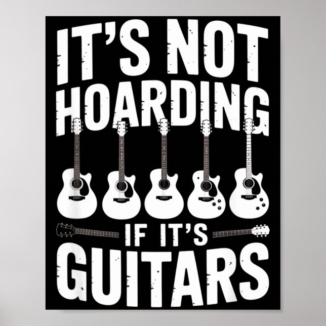 It’s Not Hoarding If It’s Guitars Funny Guitarist  Poster (Vorne)