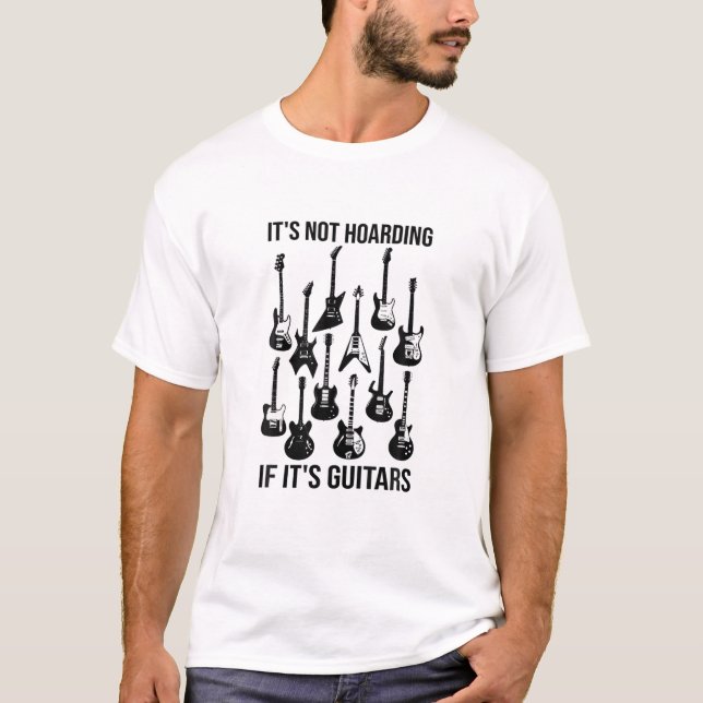 It’S Not Hoarding If It’S Guitars Musicians T-Shirt (Vorderseite)