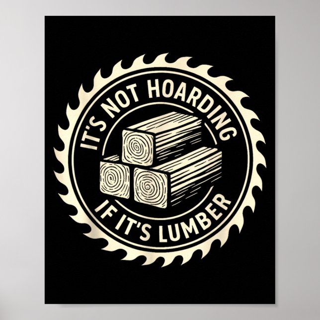 It’s Not Hoarding If It’s Lumber  Poster (Vorne)