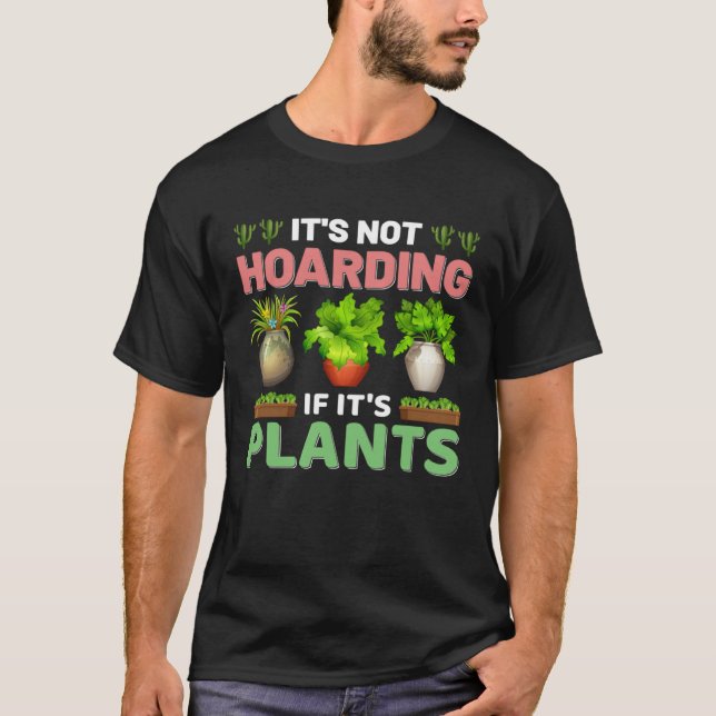 It s Not Hoarding If It s Plants Planting & Plants T-Shirt (Vorderseite)