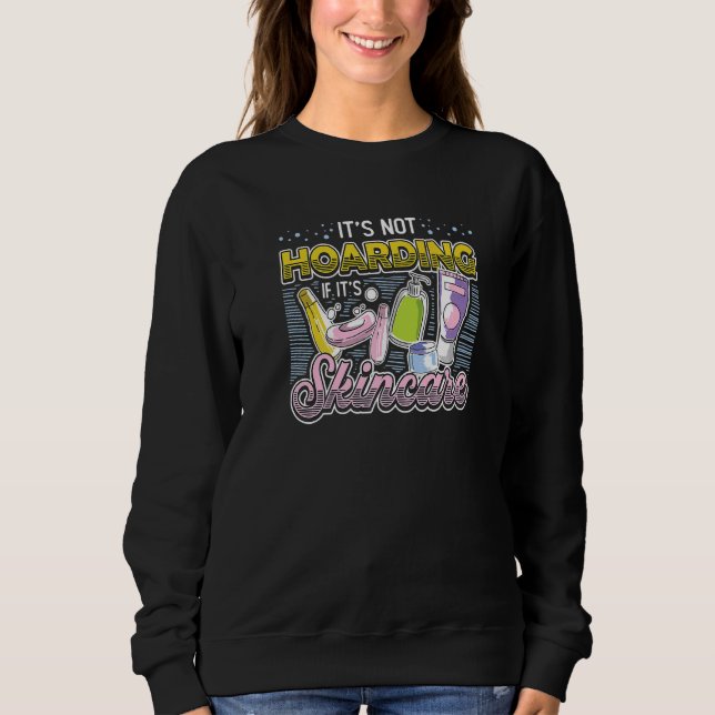 It´s Not Hoarding If It´s Skincare Esthetician   Sweatshirt (Vorderseite)