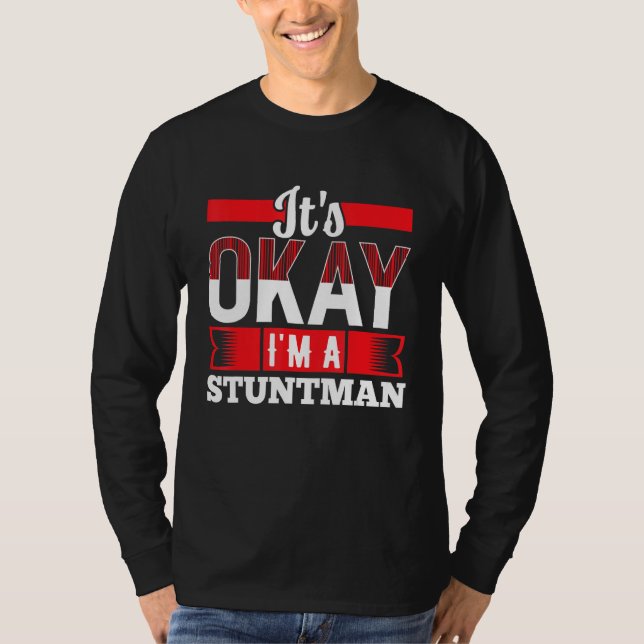 It s Okay I m A STUNTMAN for STUNTMEN T-Shirt (Vorderseite)