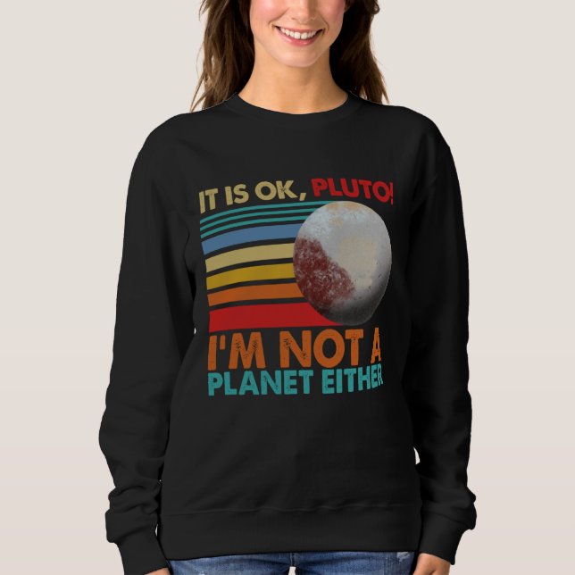 It s Okay Pluto I m Not A Planet Either Women Sola Sweatshirt (Vorderseite)