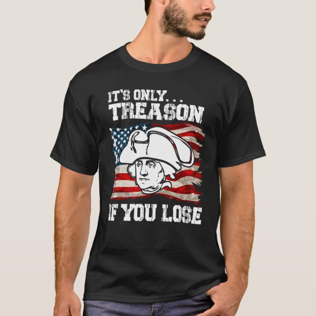 It s Only Treason If You Lose Founding Fathers 4th T-Shirt (Vorderseite)