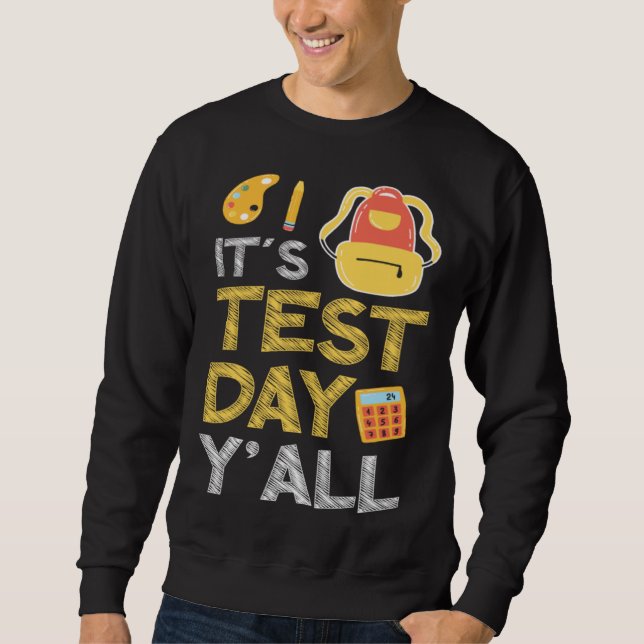 It s Test Day Y all Education Preschool School Tea Sweatshirt (Vorderseite)